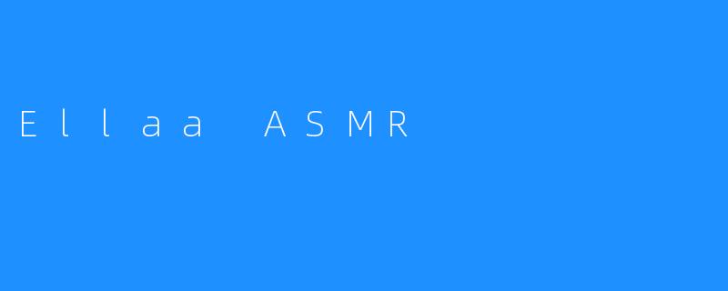 Ellaa ASMR